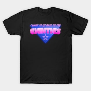 I Want To Go Back To The Eighties T-Shirt